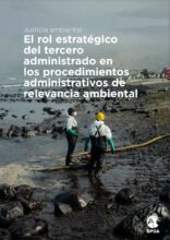 Justicia ambiental: El rol estratégico del tercero administrado en los procedimientos administrativos de relevancia ambiental